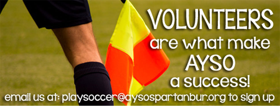 WE NEED YOU! VOLUNTEER TODAY. Email playsoccer@aysospartanburg.org