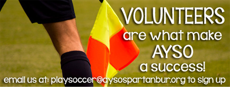 WE NEED YOU! VOLUNTEER TODAY. Email playsoccer@aysospartanburg.org                